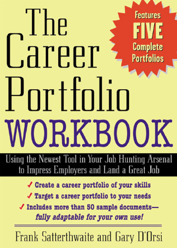 The Career Portfolio Workbook: Using the Newest Tool in Your Job-Hunting Arsenal to Impress Employers and Land a great Job!