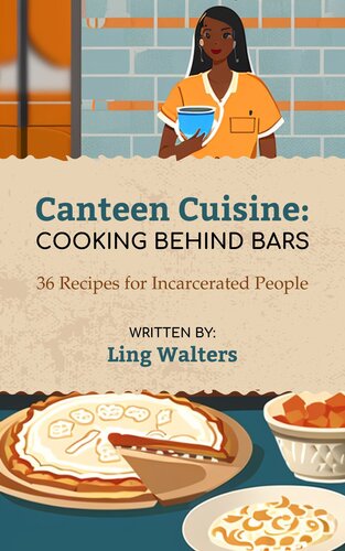 Canteen Cuisine: Cooking Behind Bars - 36 Recipes for Incarcerated People: Easy Microwave Recipes for Adults, Teens & Kids