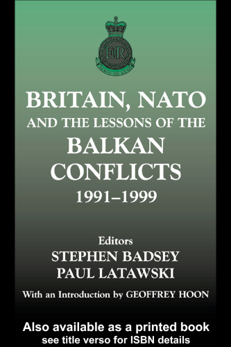 Britain, NATO and the Lessons of the Balkan Conflicts 1991-1999 (The Sandhurst Conference Series)