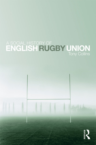 A Social History of English Rugby Union: Sport and the Making of the Middle Classes