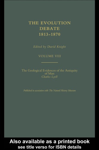 The Geological Evidence of the Antiquity of Man; The Evolution Debate, 1813-1870 (Volume VIII)