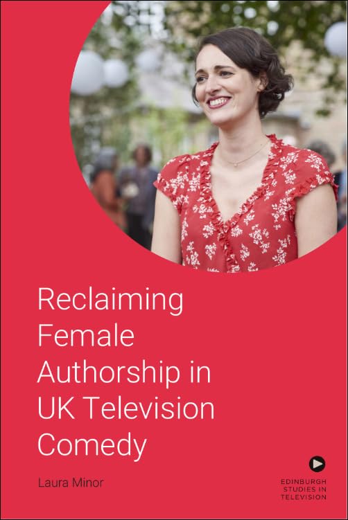 Reclaiming Female Authorship in Contemporary Uk Television Comedy