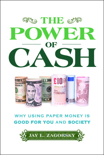 The Power of Cash : Why Using Paper Money Is Good for You and Society