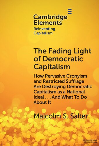 The Fading Light of Democratic Capitalism: How Pervasive Cronyism and Restricted Suffrage are Destroying Democratic Capitalism as a National Ideal ... And What to do About it