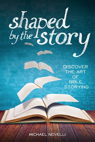 Shaped by the Story: Discover the Art of Bible Storying