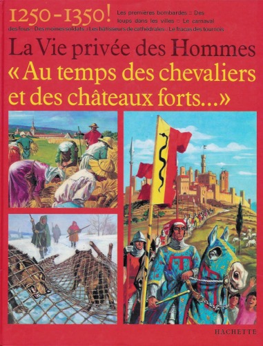 Au temps des chevaliers et des chateaux forts, 1250-1350 (La Vie privee des hommes)