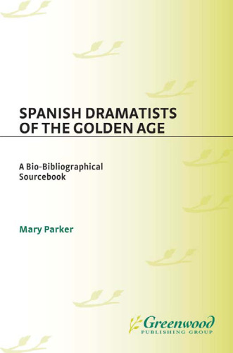 Spanish Dramatists of the Golden Age: A Bio-Bibliographical Sourcebook