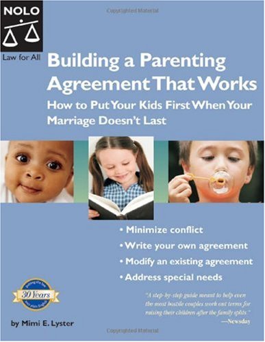 Building a Parenting Agreement That Works: How To Put Your Kids First When Your Marriage Doesn't Last (2005)