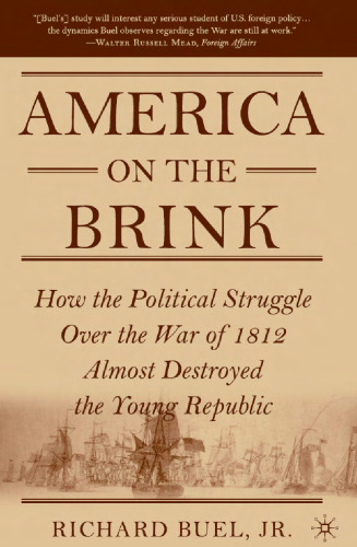 America on the Brink: How the Political Struggle Over the War of 1812 Almost Destroyed the Young Republic