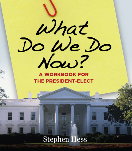 What Do We Do Now?: A Workbook for the President-elect