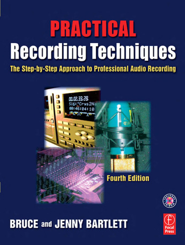 Practical Recording Techniques, Fourth Edition: The step-by-step approach to professional audio recording