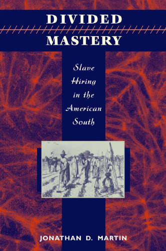 Divided Mastery: Slave Hiring in the American South