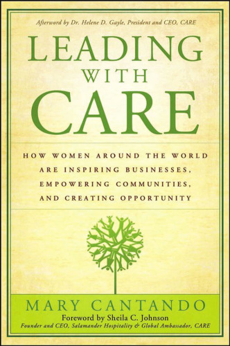 Leading with Care: How Women Around the World are Inspiring Businesses, Empowering Communities, and Creating Opportunity