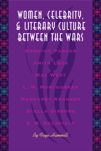 Women, Celebrity, and Literary Culture between the Wars (Literary Modernism Series)