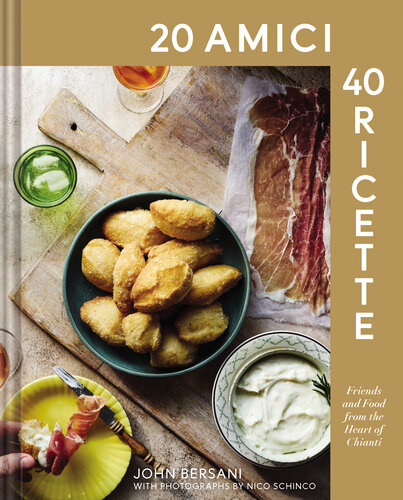 20 Amici – 40 Ricette (20 Friends ― 40 Recipes): Friends and Food from the Heart of Chianti