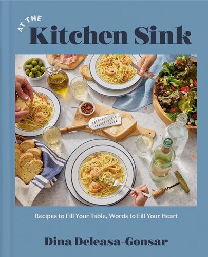 At the Kitchen Sink: Recipes to Fill Your Table, Words to Fill Your Heart
