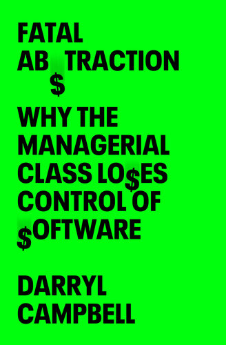 Fatal Abstraction: Why the Managerial Class Loses Control of Software