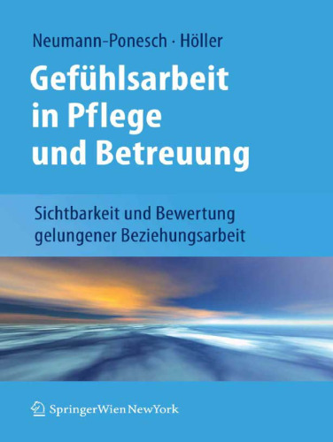 Gefühlsarbeit in Pflege und Betreuung: Sichtbarkeit und Bewertung gelungener Beziehungsarbeit