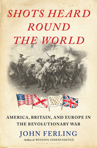 Shots Heard Round the World - America, Britain and Europe in the Revolutionary War