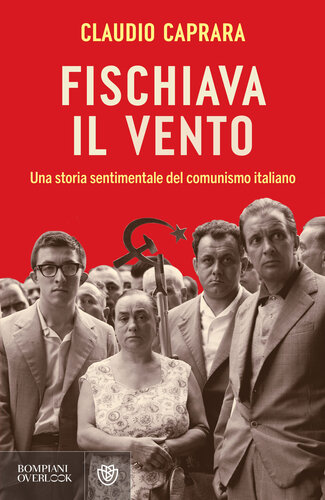 Fischiava il vento. Una storia sentimentale del comunismo italiano