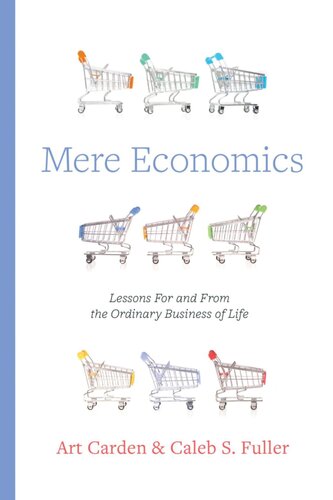 Mere Economics: Lessons for and from the Ordinary Business of Life
