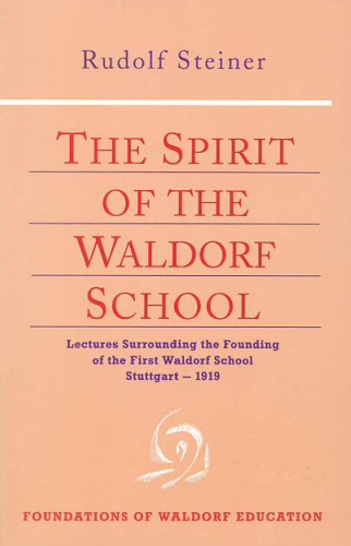 The Spirit of the Waldorf School (Foundations of Waldorf Education, 5)