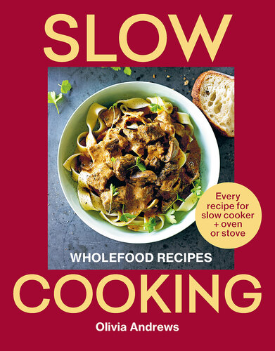 Slow Cooking: Wholefood recipes: Every recipe for slow cooker and oven or stove