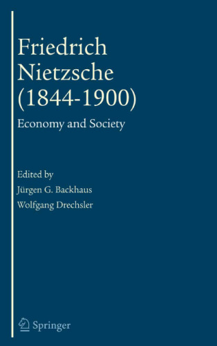 Friedrich Nietzsche (1844-1900): Economy and Society (The European Heritage in Economics and the Social Sciences)