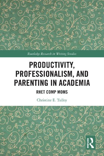 Productivity, Professionalism, and Parenting in Academia : Rhet Comp Moms