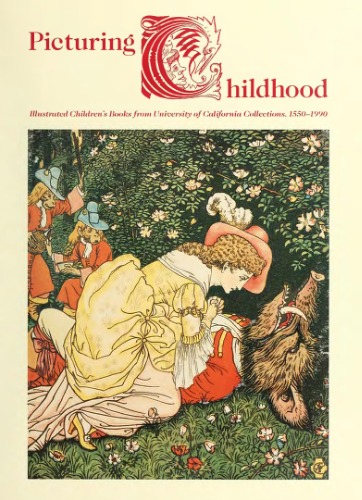 Picturing Childhood: Illustrated Children's Books from University of California Collections, 1550-1990