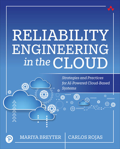 Reliability Engineering in the Cloud: Strategies and Practices for AI-Powered Cloud-Based Systems (for True Epub)