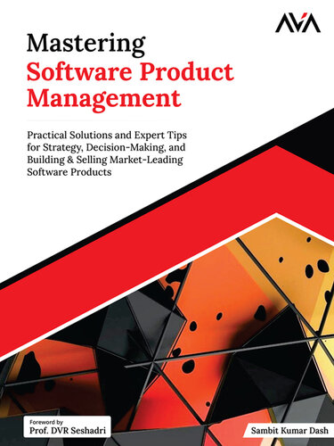 Mastering Software Product Management: Practical Solutions and Expert Tips for Strategy, Decision-Making, and Building & Selling Market-Leading Software Products