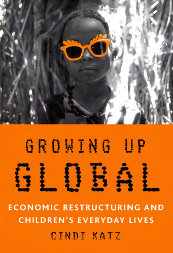 Growing Up Global: Economic Restructuring and Children's Everyday Lives