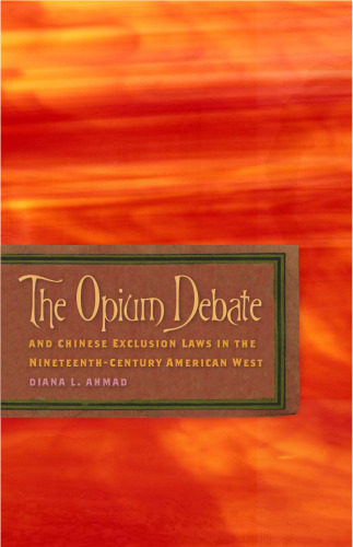 The Opium Debate And Chinese Exclusion Laws In The Nineteenth-Century American West