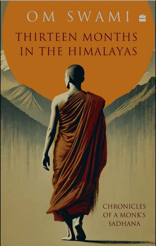 Thirteen Months In The Himalayas: Chronicles of a Monks Sadhana