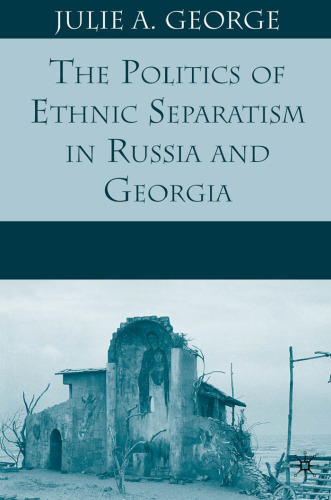 The Politics of Ethnic Separatism in Russia and Georgia