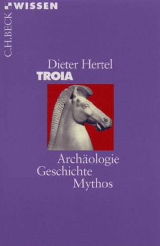 Troia. Archaologie, Geschichte, Mythos (Beck Wissen)