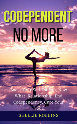 Codependent no More: Boost Your Self Esteem, Now What, Relationship, End Codependency, Cure Your Soul