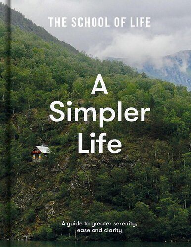 A Simpler Life: A guide to greater serenity ease and clarity