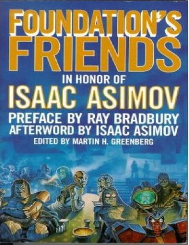 Foundation's Friends: Stories in Honor of Isaac Asimov