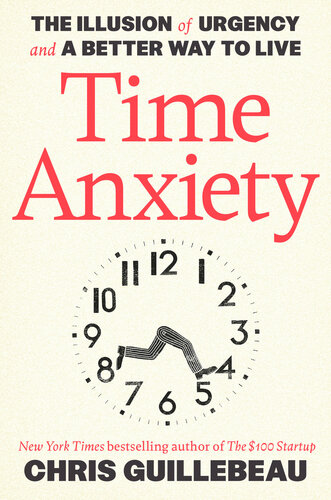 Time Anxiety : The Illusion of Urgency and a Better Way to Live