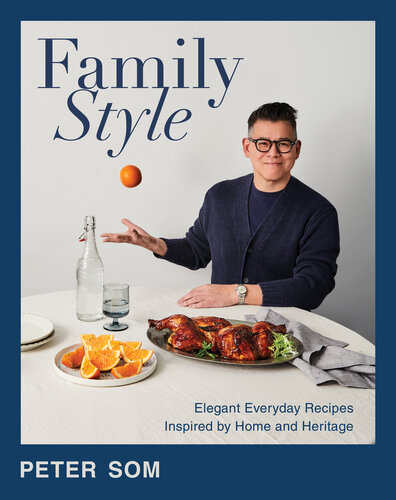 Family Style: Elegant Everyday Recipes Inspired by Home and Heritage―A Cookbook with a Modern Twist, Impress Your Guests