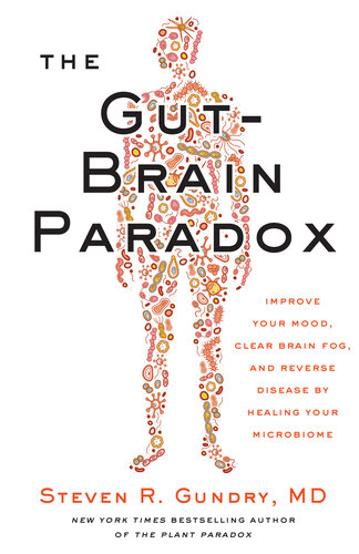 The Gut-Brain Paradox: Improve Your Mood, Clear Brain Fog, and Reverse Disease by Healing Your Microbiome
