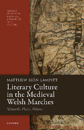 Literary Culture in the Medieval Welsh Marches: Networks, Places, Politics