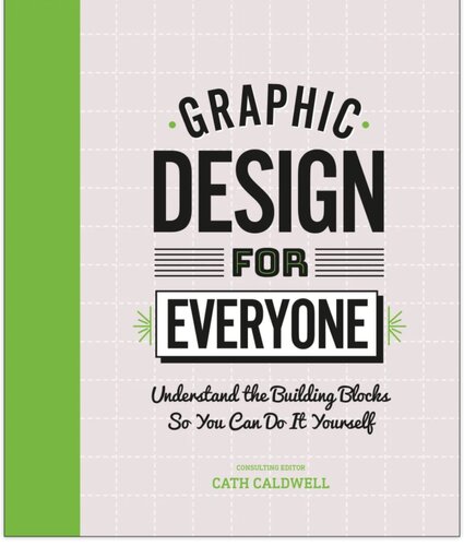 Graphic Design For Everyone: Understand the Building Blocks so You can Do It Yourself