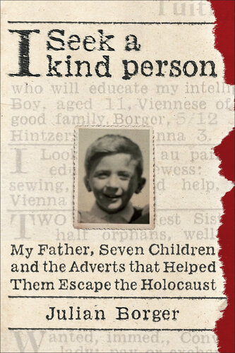 I Seek a Kind Person : My Father, Seven Children, and the Adverts that Helped Them Escape the Holocaust