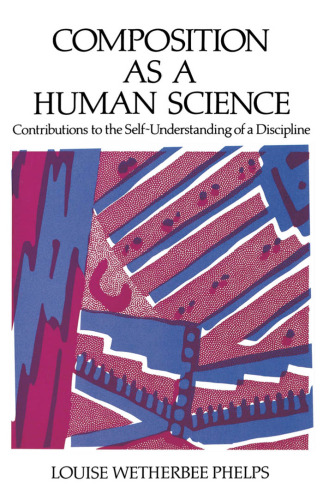 Composition As a Human Science: Contributions to the Self-Understanding of a Discipline