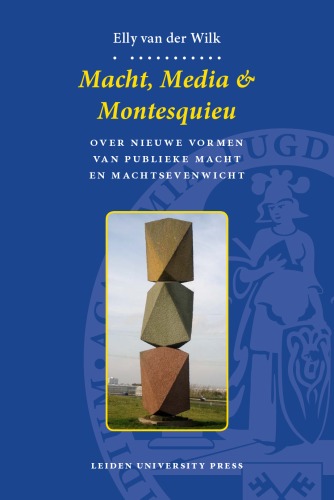 Macht, Media & Montesquieu: Over Nieuwe Vormen Van Publieke Macht En Machtsevenwicht (LUP Dissertaties) (Dutch Edition)
