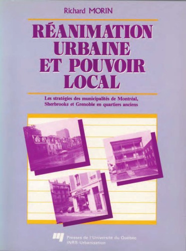 Reanimation urbaine et pouvoir local: Les strategies des municipalites de Montreal, Sherbrooke et Grenoble en quartiers anciens (French Edition)