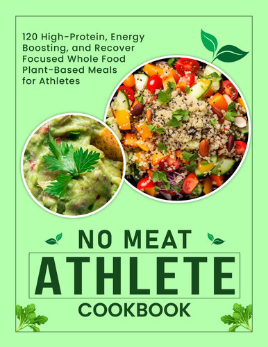 No Meat Athlete Cookbook: 120 High-Protein, Energy-Boosting, and Recovery-Focused Whole Food Plant-Based Meals for Athletes
